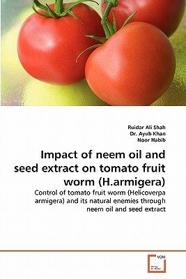 Impact of Neem Oil and Seed Extract on Tomato Fruit Worm (H.Armigera) by Dr Ayub Khan, Ruidar Ali Shah, Noor Habib