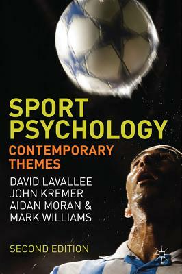 Sport Psychology: Contemporary Themes by David Lavallee, Aidan Moran, John Kremer