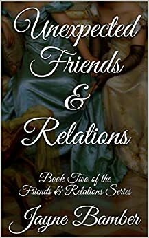 Unexpected Friends & Relations: A Jane Austen Crossover by Jayne Bamber