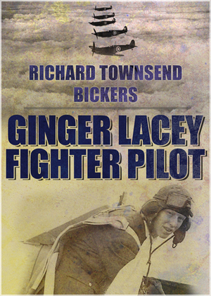 Ginger Lacey: Fighter Pilot by Richard Townshend Bickers