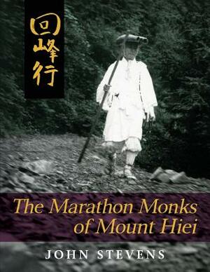 The Marathon Monks of Mount Hiei by John Stevens