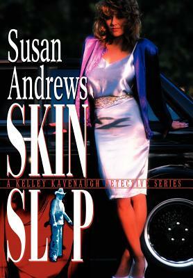 Skin Slip: A Kelley Kavenaugh Detective Series by Susan Andrews