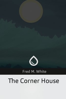 The Corner House by Fred M. White