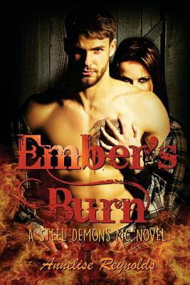 Ember's Burn: A Steel Demons MC Novel by Annelise Reynolds
