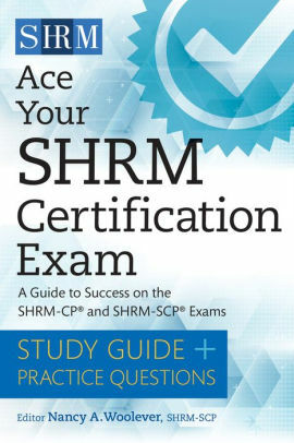 Ace Your SHRM Certification Exam: A Guide to Success on the SHRM-CP and SHRM-SCP Exams by Nancy A. Woolever