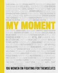 My Moment: 106 Women on Fighting for Themselves by Linda Perry, Chely Wright, Kristin Chenoweth, Kathy Najimy, Lauren Blitzer