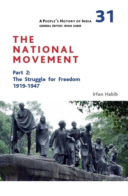 A People's History of India 31: The National Movement, Part 2: The Struggle for Freedom, 1919-1947 by Irfan Habib