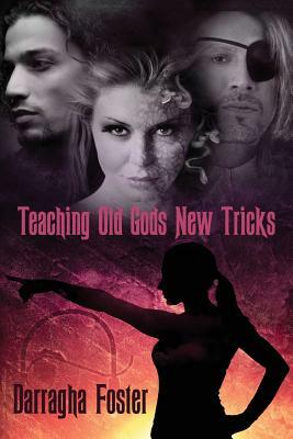 Teaching Old Gods New Tricks by Darragha Foster