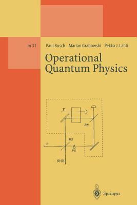 Operational Quantum Physics by Paul Busch, Marian Grabowski, Pekka J. Lahti