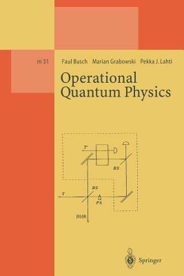 Operational Quantum Physics by Paul Busch, Marian Grabowski, Pekka J. Lahti