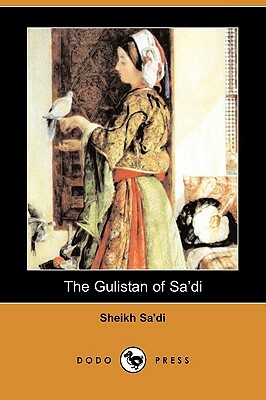 The Gulistan of Sa'di (Dodo Press) by Sheikh Sa'di
