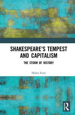 Shakespeare's Tempest and Capitalism: The Storm of History by Helen C. Scott