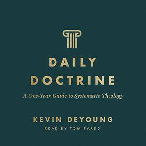 Daily Doctrine: A One-Year Guide to Systematic Theology by Kevin DeYoung