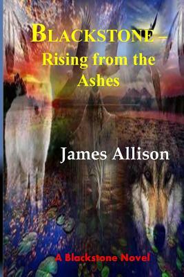 Blackstone - Rising from the Ashes by James Allison