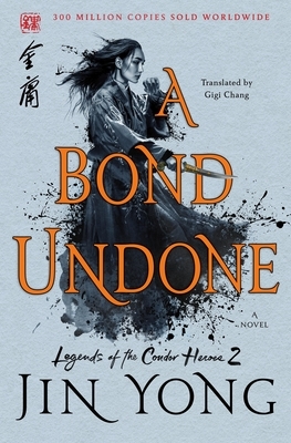 A Bond Undone: The Definitive Edition by Jin Yong