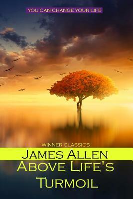 Above Life's Turmoil by James Allen