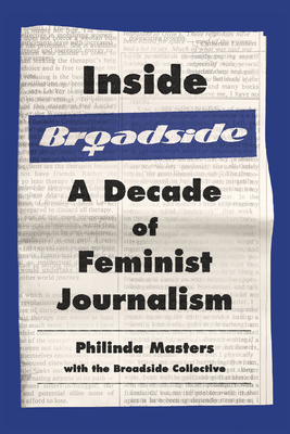 Inside Broadside: A Decade of Feminist Journalism by The Broadside Collective, Philinda Masters