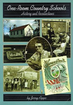 One-Room Country Schools: History and Recollections from Wisconsin by Jerry Apps, Jerry Apps