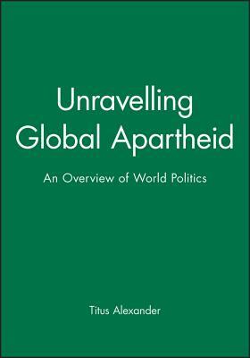 Unravelling Global Apartheid by Titus Alexander