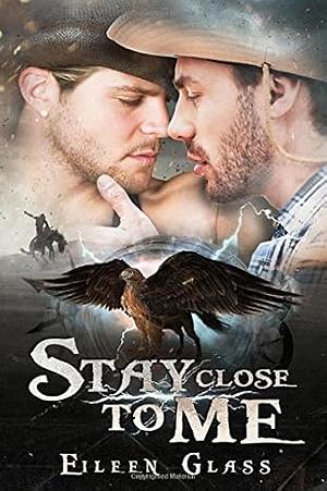 Stay Close to Me by Eileen Glass