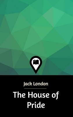 The House of Pride by Jack London