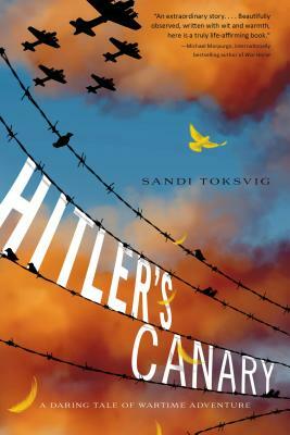 Hitler's Canary: A Daring Tale of Wartime Adventure by Sandi Toksvig