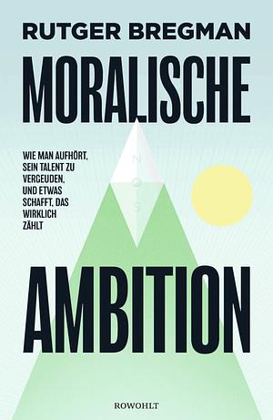 Moralische Ambition by Rutger Bregman