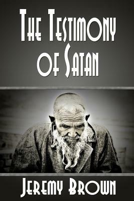 The Testimony of Satan by Jeremy Brown