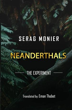 Neanderthals: The Experiment by Serag Monier