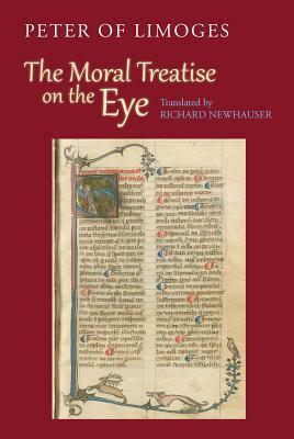 The Moral Treatise on the Eye by Peter of Limoges, Richard Newhauser