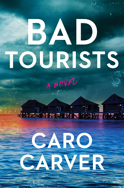 Bad Tourists: A Novel by Caro Carver