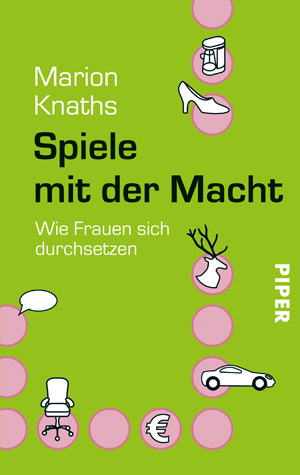 Spiele Mit Der Macht. Wie Frauen Sich Durchsetzen by Marion Knaths