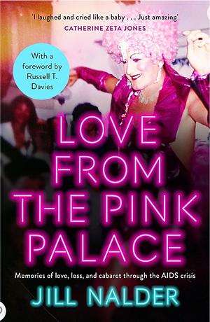 Love from the Pink Palace: Memories of Love, Loss and Cabaret through the AIDS Crisis by Jill Nalder