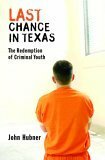 Last Chance in Texas: The Redemption of Criminal Youth by John Hubner