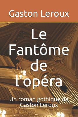 Le Fantôme de l'opéra: Un roman gothique de Gaston Leroux by Gaston Leroux