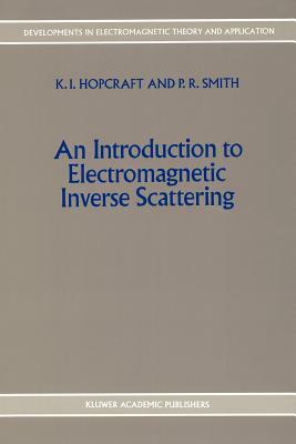 An Introduction to Electromagnetic Inverse Scattering by K. I. Hopcraft, P. R. Smith