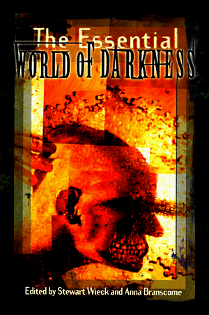 The Essential World of Darkness by Anna Branscome, Stewart Wieck