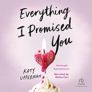 Everything I Promised You by Katy Upperman