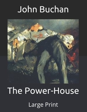 The Power-House: Large Print by John Buchan