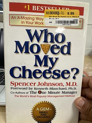 Who Moved My Cheese?: An Amazing Way to Deal with Change in Your Work and in Your Life by Spencer Johnson