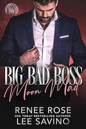 Big Bad Boss: Moon Mad  by Renee Rose, Lee Savino