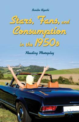 Stars, Fans, and Consumption in the 1950s: Reading Photoplay by Sumiko Higashi