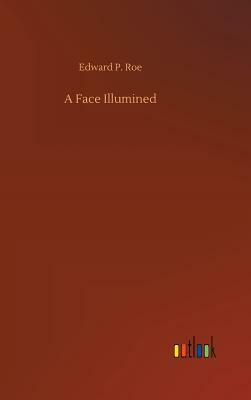 A Face Illumined by Edward P. Roe