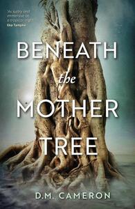 Beneath the Mother Tree by D.M. Cameron