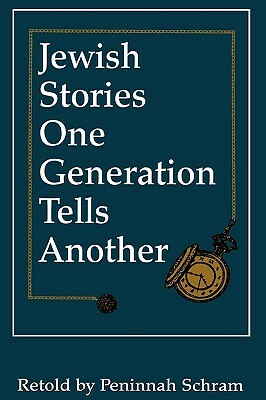 Jewish Stories One Generation Tells Another by Penninah Schram, Peninnah Schram