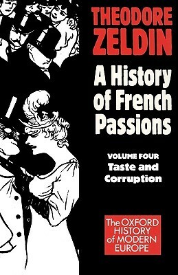 A History of French Passions: Volume 4 - Taste and Corruption by Theodore Zeldin