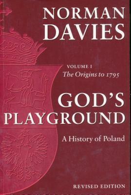 God's Playground: A History of Poland: The Origins to 1795, Vol. 1 by Norman Davies