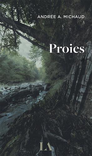 Proies by Andrée A. Michaud