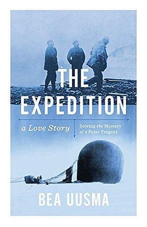 The Expedition: Solving the Mystery of a Polar Tragedy by Bea Uusma, Bea Uusma