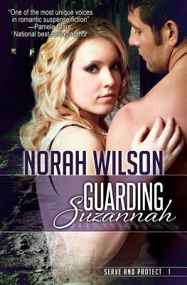 Guarding Suzannah: Book 1 in the Serve and Protect Series by Norah Wilson